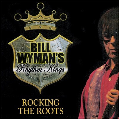Bill Wyman's Rhythm Kings - Rocking The Roots Poster (cover)